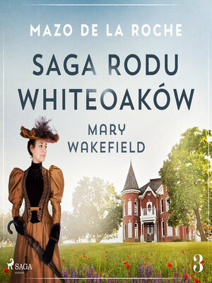 cover image of Saga rodu Whiteoaków 3--Mary Wakefield